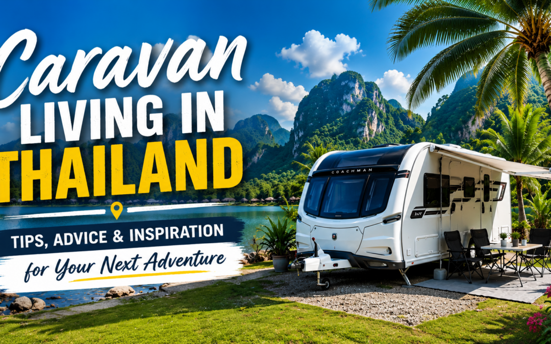 Caravan Living in Thailand: The Complete Guide to Freedom, Adventure, and Comfortable Travel